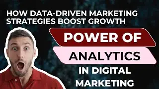 The Power of Analytics in Digital Marketing: How Data-Driven Marketing Strategies Boost Growth