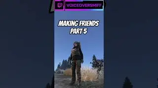 Making Friends In DayZ Part 5