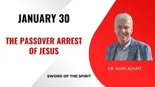 January 30: The Passover Arrest of Jesus
