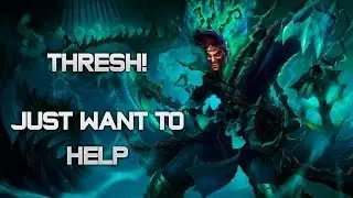 Thresh - Just Want To Help! (Fail)