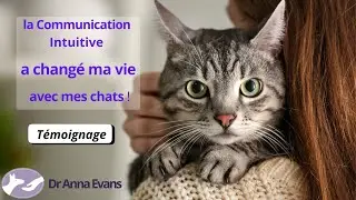 La Communication Intuitive a chang&eacute; ma vie avec mes animaux - t&eacute;moignage