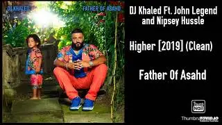 DJ Khaled Ft. John Legend and Nipsey Hussle - Higher [2019] (Clean)