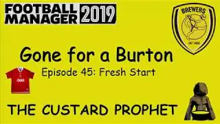 FM19 - Gone For A Burton - Episode 45 - Fresh Start