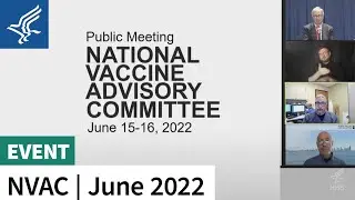 NVAC | June 2022 | COVID-19 Safety Review, Monkeypox Presentation, and Clinical Trial Panel