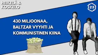 23 minuuttia | Jakso 11 | 430 miljoonaa, Baltzar-vyyhti, kommunistinen Kiina