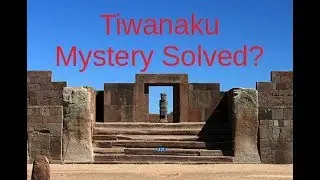 Tiwanaku | Solving the Mysteries