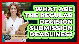 What Are The Regular Decision Submission Deadlines?