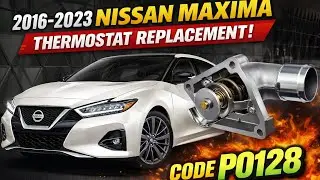 2016-2023 Nissan Maxima Thermostat Replacement | Code P0128