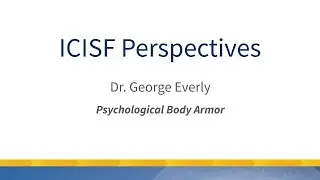 ICISF Perspectives with Dr. George Everly on Psychological Body Armor