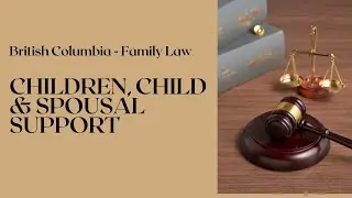 Matters Related to Children, Child and Spousal Support - British Columbia Family Law