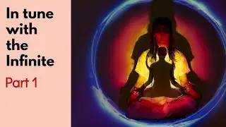 In Tune With The Infinite (Part 1)