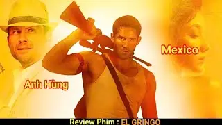 Người Đ&agrave;n &Ocirc;ng Diệt Gọn Băng Đảng  Mexico - Review phim Kẻ Ngoại Lai ( El Gringo )