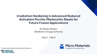 Talk 9 Dr James Gibson Irradiation Hardening in Reduced Activation Ferritic Martensitic Steels