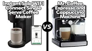 Instant Solo WIFI Connect Single Serve CoffeeMaker vs Mr.Coffee EspressoMachine-Which One Is Better?