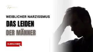Weiblicher Narzissmus - das unsichtbare Leiden der M&auml;nner (Triggerwarnung)