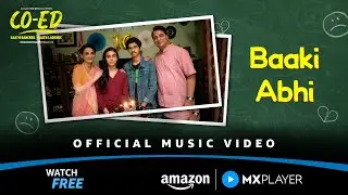 Baaki Abhi Song Out Now | CO-ED | Adrija Sinha & Vedant Sinha | Amazon MX Player