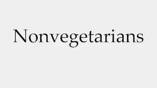 How to Pronounce Nonvegetarians