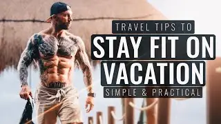 TRAVEL TIPS for staying FIT || Simple, practical, effective TIPS