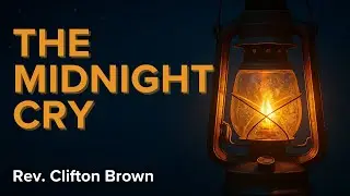 The Midnight Cry (Matthew 25) | Rev. Clifton Brown