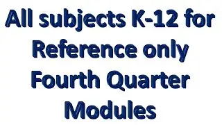 4th quarter modules K-12, grade 1, 2, 3, 4, 5, 6, 7, 8, 9, 10, 11, 12 kinder to senior high