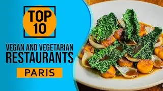 Top 10 Best Vegan and Vegetarian Restaurants in Paris