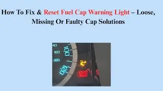 How To Fix & Reset Fuel Cap Warning Light &ndash; Loose, Missing Or Faulty Cap Solutions
