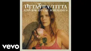 Titta - Aina rakastunu surullisiin (Audio)