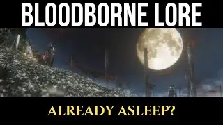 Why Bloodborne Is All a Dream - Complete Theory | Deep Lore to Sleep To
