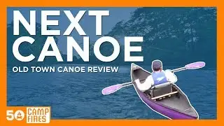 Old Town Next Canoe Review - 50 campfires