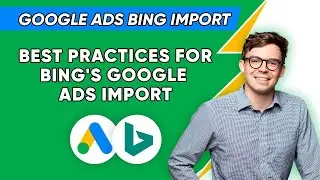 Google Ads Bing Import - Best Practices for Bing's Google Ads Import