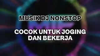DJ NONSTOP COCOK UNTUK JOGING DAN TEMAN KERJA
