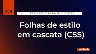Folhas de Estilo em Cascata (CSS) - S&eacute;rie Frontend para Iniciantes #011