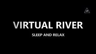 Virtual River [3D Audio] | Sleep and Relax | Stress Relief | Binaural Audio | 3D Audio Experience
