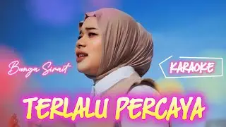 Bunga Sirait - Terlalu Percaya [ KARAOKE ]