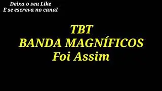 TBT Banda Magníficos - Foi Assim