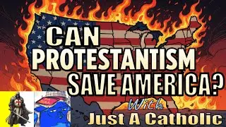 Can Protestantism Save America? A Complete Answer from Just A Catholic and TheologyMatters