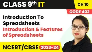 Introduction To Spreadsheets - Intro, Features of Spreadsheets |Class 9 Information Technology Ch 10