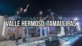 Tania - Grupo La Broma De Leobardo Salazar (En Vivo) | Valle Hermoso, Tamaulipas🇲🇽