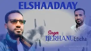 Berhanu Eticha(Elshaadaay)#bornaf_media