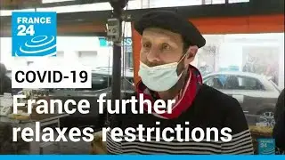 Coronavirus pandemic: France further relaxes restrictions &bull; FRANCE 24 English