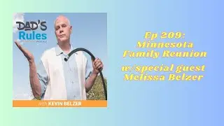 Ep 209 - Minnesota Family Reunion (w/special guest Melissa Belzer) Dad's Rules Podcast Kevin Belzer