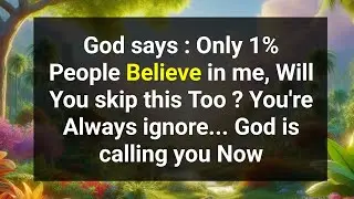 God says : Only 1% People Believe in me, Will You skip this Too ? God is calling you... God message