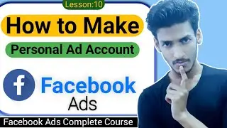 How to Make Ad Account? | Become a Facebook Ads Expert | Lesson:10