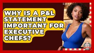 Why Is A P&L Statement Important For Executive Chefs? - Food Service Jobs