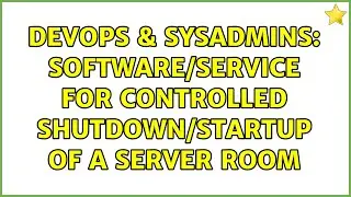 DevOps & SysAdmins: Software/Service for Controlled Shutdown/Startup of a Server Room