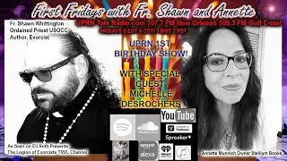 Fr. Shawn&rsquo;s Paranormal Ministry- UPRN One Year Birthday Open Mic with Guest Michelle Desrochers