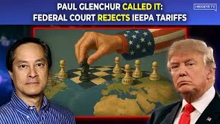 Paul Glenchur Called It: Federal Court Rejects IEEPA Tariffs
