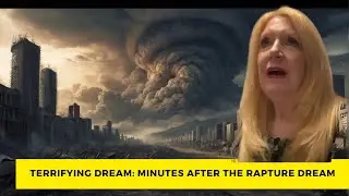 Terrifying Dream: Minutes After The Rapture Dream