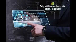 Why and how we should take backup of Blogger Blog Data?