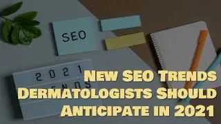 New SEO Trends Dermatologists Should Anticipate in 2021